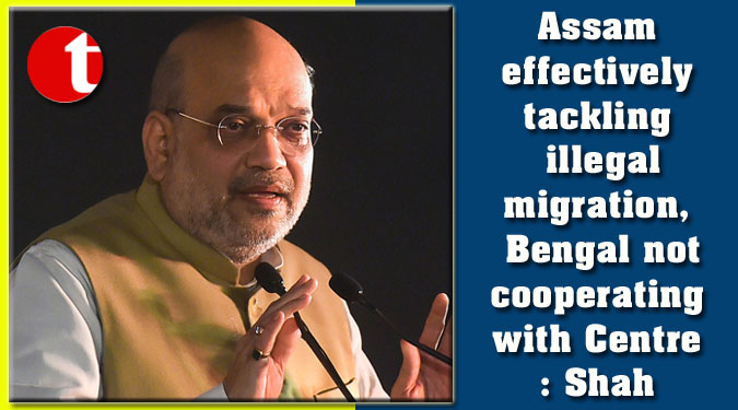 Assam effectively tackling illegal migration, Bengal not cooperating with Centre: Shah