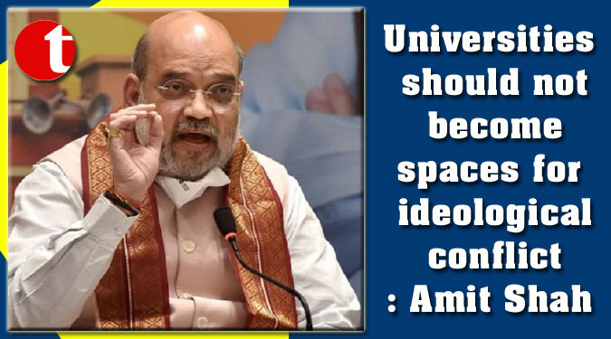 Universities should not become spaces for ideological conflict: Amit Shah