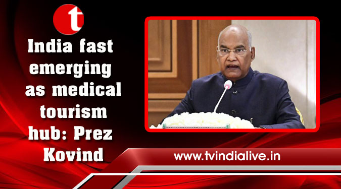 India fast emerging as medical tourism hub: Prez Kovind