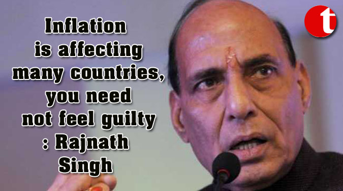 Inflation is affecting many countries, you need not feel guilty: Rajnath Singh