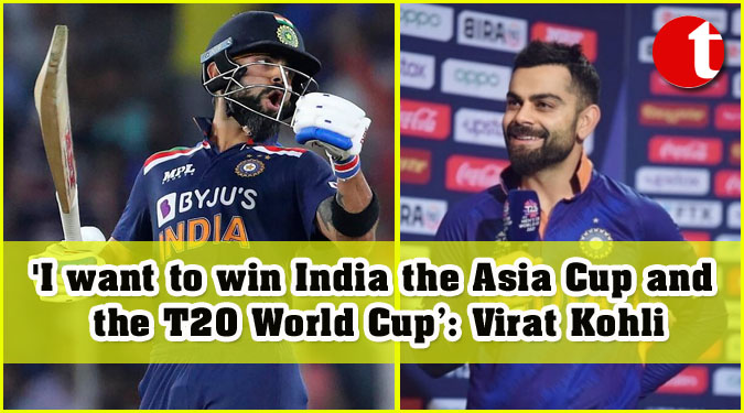 'I want to win India the Asia Cup and the T20 World Cup’: Virat Kohli