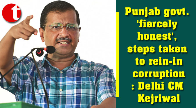 Punjab govt. ‘fiercely honest’, steps taken to rein-in corruption: Delhi CM Kejriwal