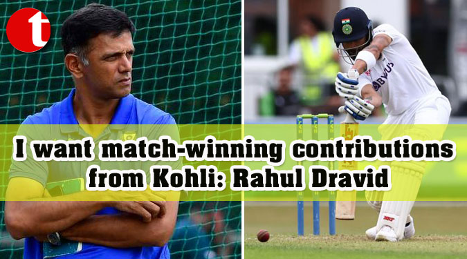 I want match-winning contributions from Kohli: Rahul Dravid