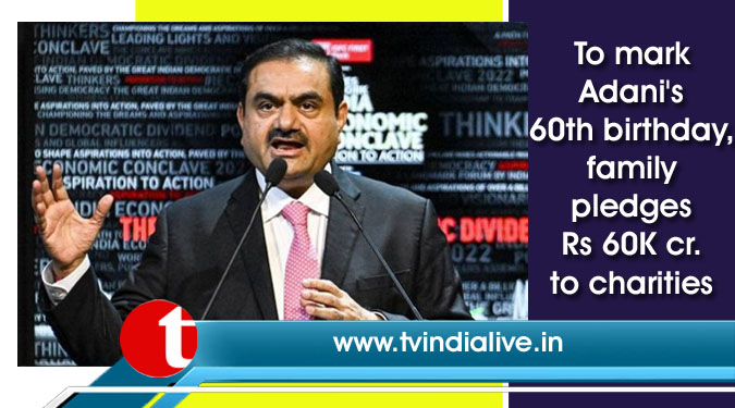 To mark Adani's 60th birthday, family pledges Rs 60K cr. to charities