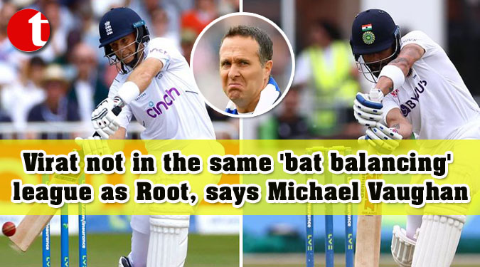 Virat not in the same 'bat balancing' league as Root, says Michael Vaughan