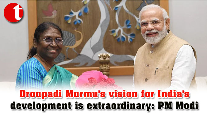 Droupadi Murmu's vision for India's development is extraordinary: PM Modi