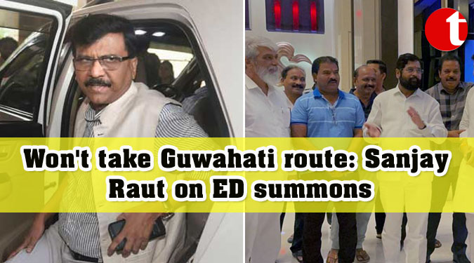 Won't take Guwahati route: Sanjay Raut on ED summons