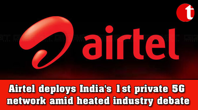 Airtel deploys India's 1st private 5G network amid heated industry debate