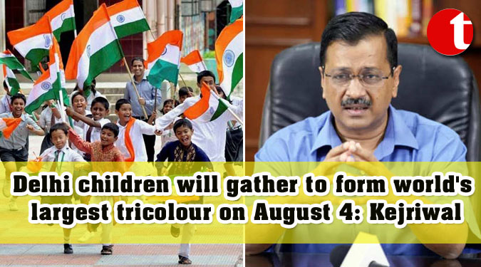 Delhi children will gather to form world's largest tricolour on August 4: Kejriwal