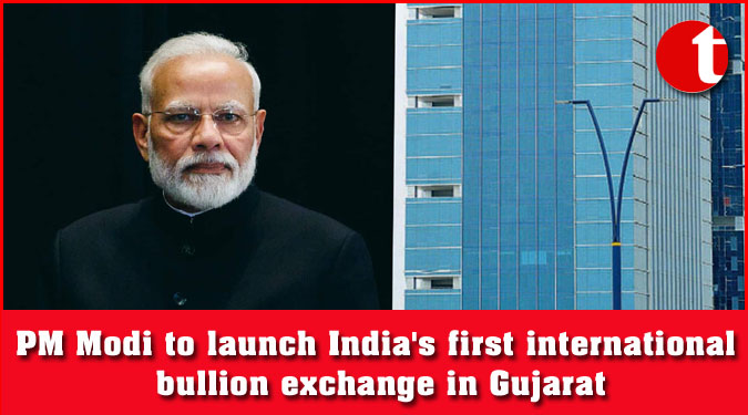PM Modi to launch India's first international bullion exchange in Gujarat
