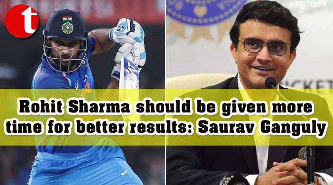 Rohit Sharma should be given more time for better results: Saurav Ganguly