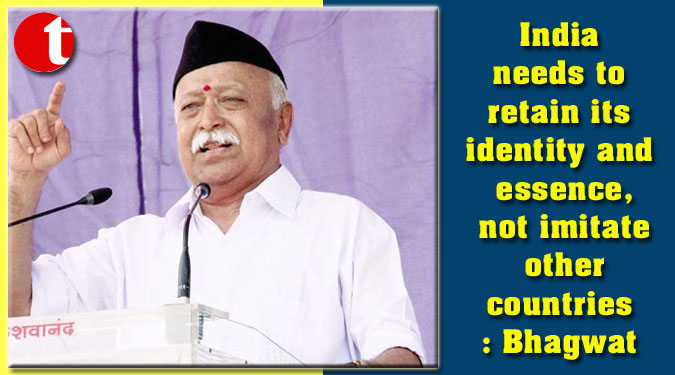 India needs to retain its identity and essence, not imitate other countries: Bhagwat