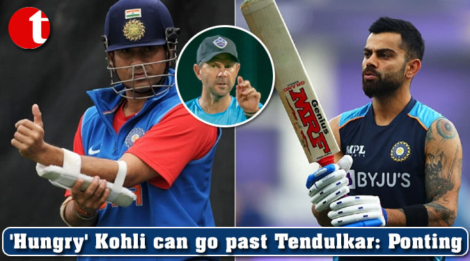 'Hungry' Kohli can go past Tendulkar: Ricky Ponting