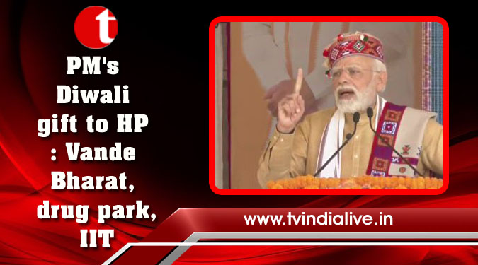 PM's Diwali gift to HP: Vande Bharat, drug park, IIT