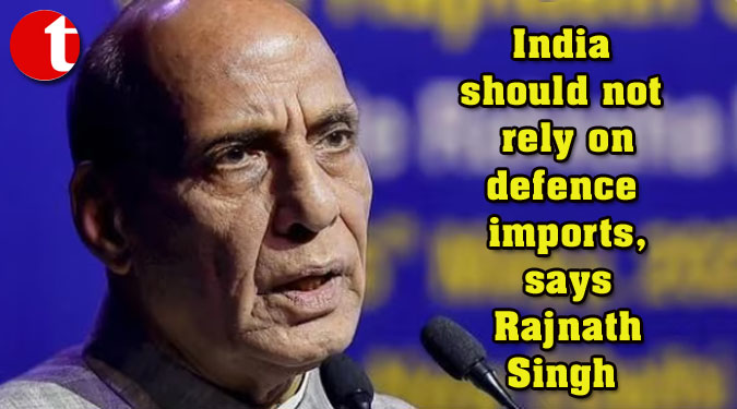India should not rely on defence imports, says Rajnath Singh