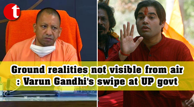 Ground realities not visible from air: Varun Gandhi's swipe at UP govt