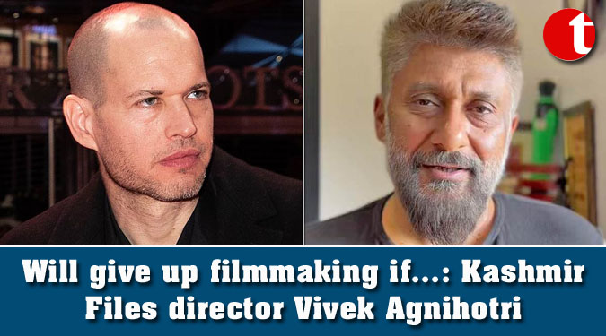Will give up filmmaking if...: Kashmir Files director Vivek Agnihotri