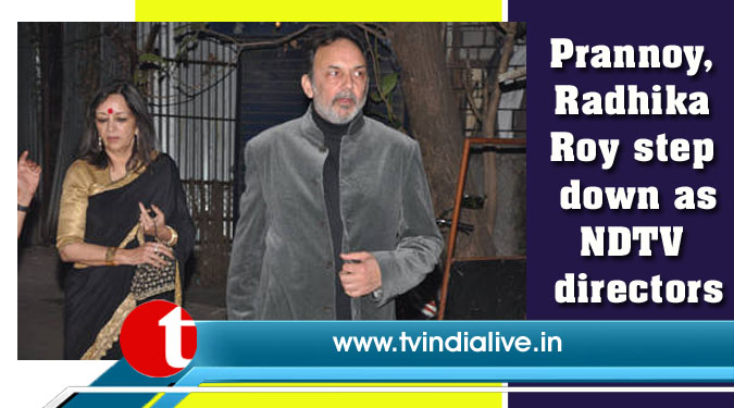 Prannoy, Radhika Roy step down as NDTV directors