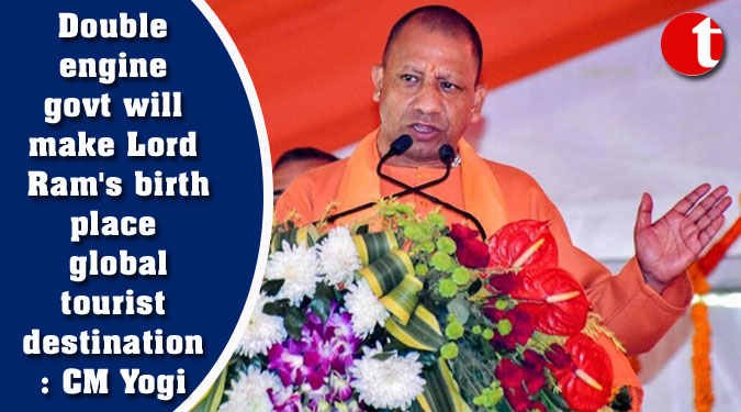 Double engine govt will make Lord Ram's birthplace global tourist destination: CM Yogi