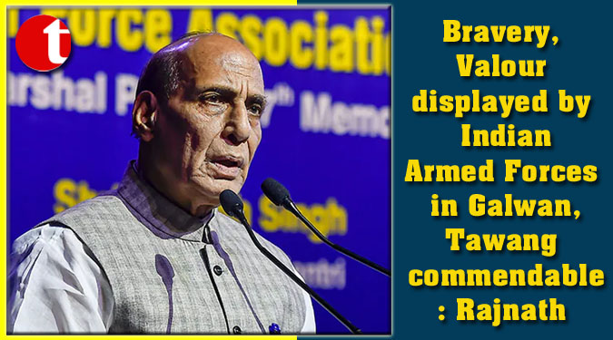 Bravery, Valour displayed by Indian Armed Forces in Galwan, Tawang commendable: Rajnath