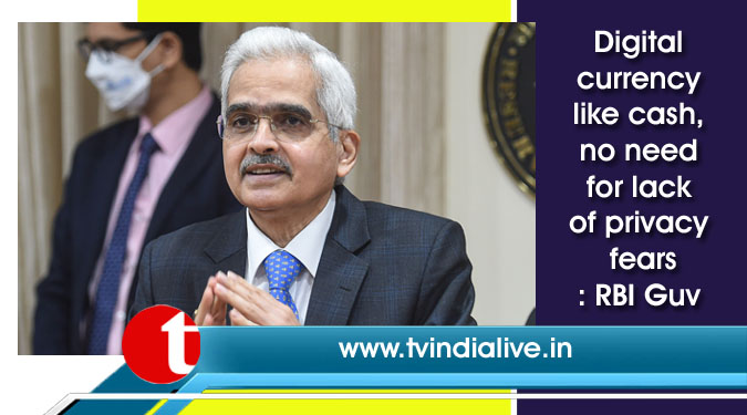 Digital currency like cash, no need for lack of privacy fears: RBI Guv