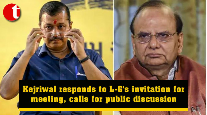 Kejriwal responds to L-G's invitation for meeting, calls for public discussion