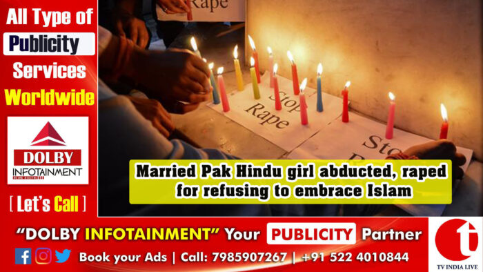 Married Pak Hindu girl abducted, raped for refusing to embrace Islam