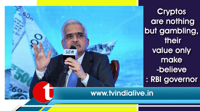 Cryptos are nothing but gambling, their value only make-believe: RBI governor