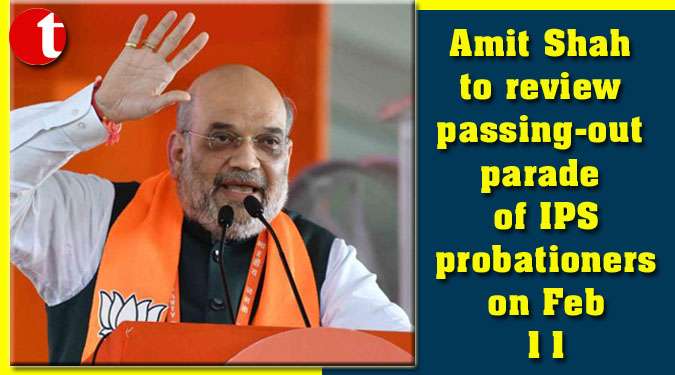 Amit Shah to review passing-out parade of IPS probationers on Feb 11