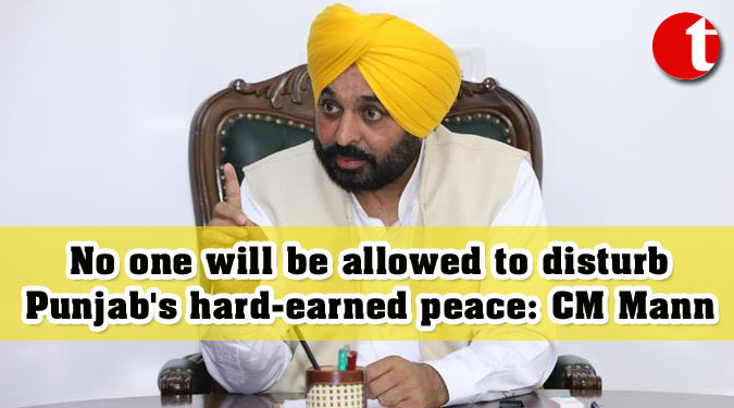 No one will be allowed to disturb Punjab's hard-earned peace: CM Mann