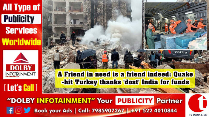 A Friend in need is a friend indeed: Quake-hit Turkey thanks ‘dost’ India for funds