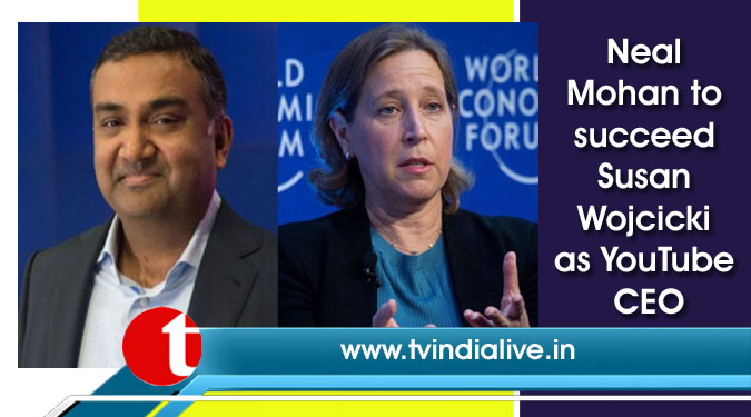 Neal Mohan to succeed Susan Wojcicki as YouTube CEO