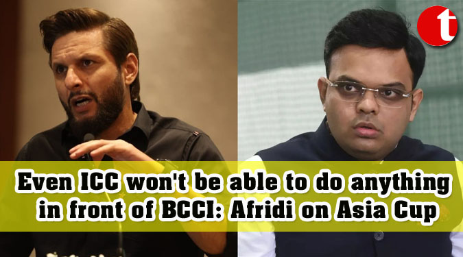 Even ICC won't be able to do anything in front of BCCI: Afridi on Asia Cup
