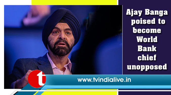 Ajay Banga poised to become World Bank chief unopposed