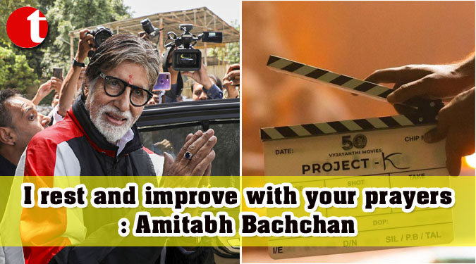 I rest and improve with your prayers: Amitabh Bachchan