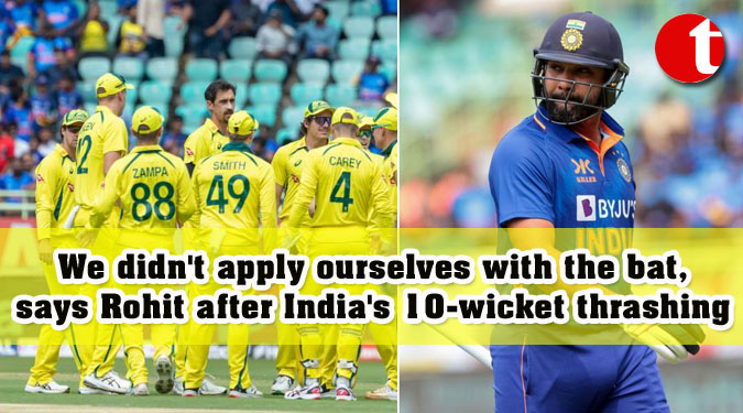 We didn’t apply ourselves with the bat, says Rohit after India’s 10-wicket thrashing