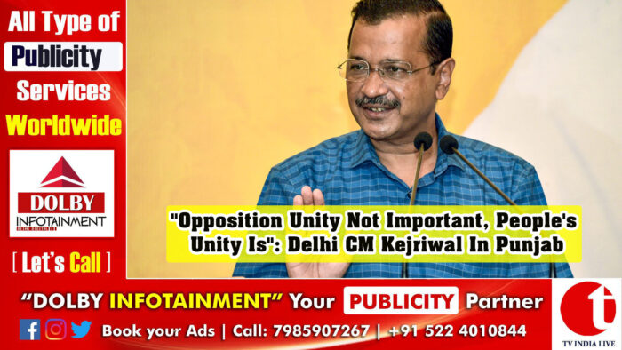 “Opposition Unity Not Important, People’s Unity Is”: Delhi CM Kejriwal in Punjab