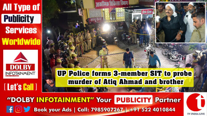 UP Police forms 3-member SIT to probe murder of Atiq Ahmad and brother