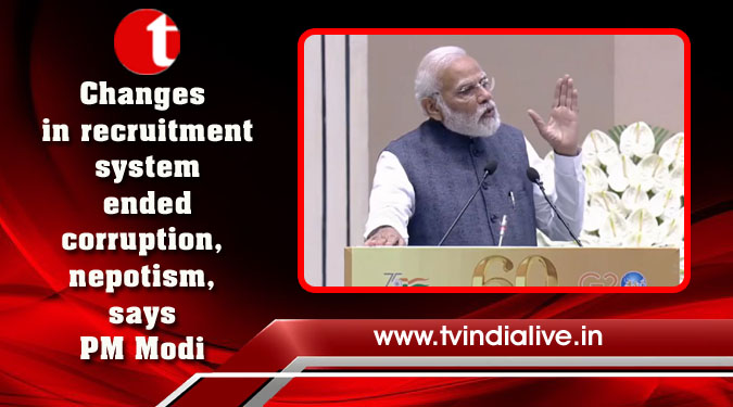 Changes in recruitment system ended corruption, nepotism, says PM Modi