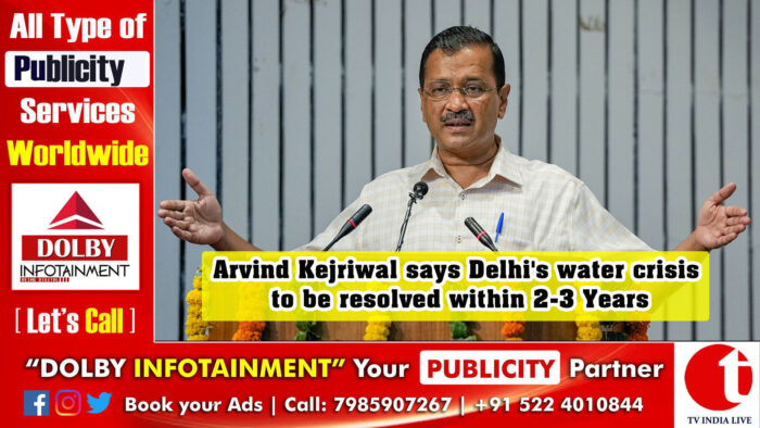 Arvind Kejriwal says Delhi’s water crisis to be resolved within 2-3 Years