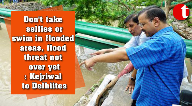 Don’t take selfies or swim in flooded areas, flood threat not over yet: Kejriwal to Delhiites