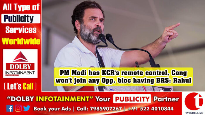PM Modi has KCR’s remote control, Cong won’t join any Opp. bloc having BRS: Rahul