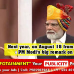 Next year, on August 15 from Red Fort: PM Modi's big remark on 2024